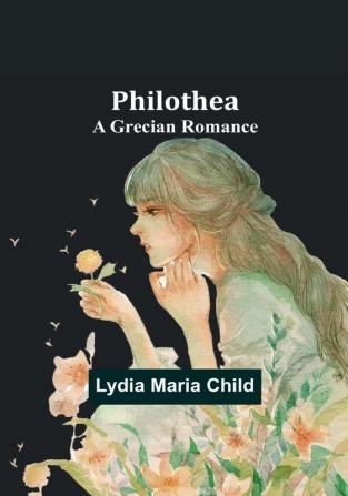 Philothea: A Grecian Romance