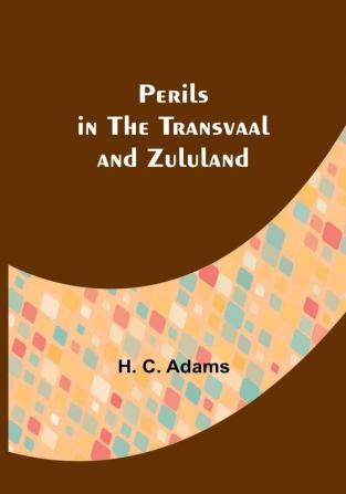 Perils in the Transvaal and Zululand