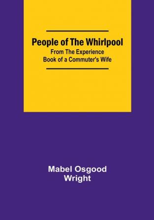 People of the Whirlpool;From The Experience Book of a Commuter's Wife