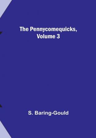 The Pennycomequicks| Volume 3