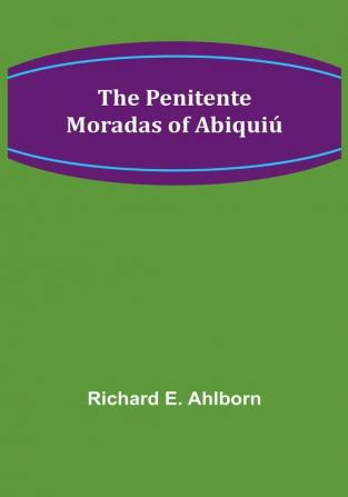 The Penitente Moradas of Abiquiú