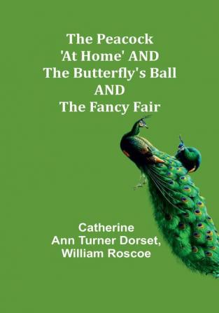 The Peacock 'At Home' AND The Butterfly's Ball AND The Fancy Fair