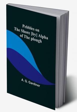 Pebbles on the shore [by] Alpha of the plough