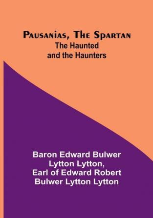 Pausanias the Spartan; The Haunted and the Haunters