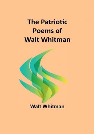 The Patriotic Poems of Walt Whitman