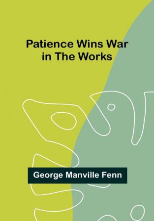 Patience Wins War in the Works