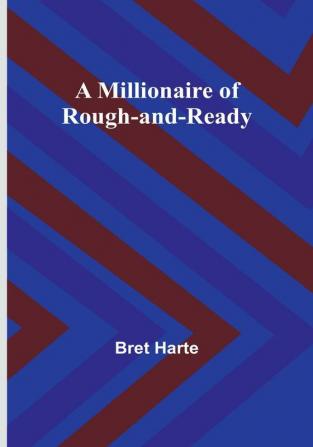 A Millionaire of Rough-and-Ready