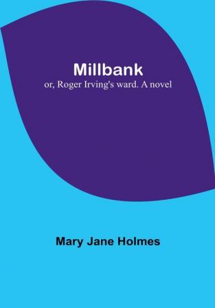 Millbank; or Roger Irving's ward. A novel