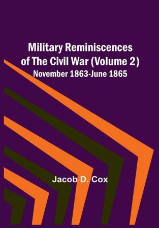 Military Reminiscences of the Civil War Volume 2| November 1863-June 1865