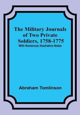 The Military Journals of Two Private Soldiers 1758-1775; With Numerous Illustrative Notes