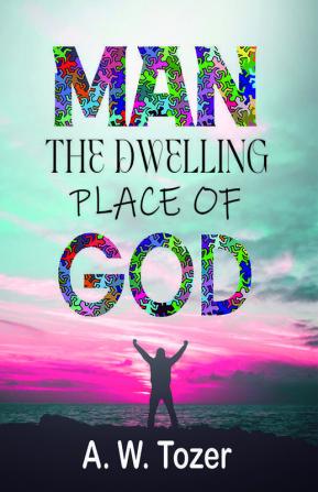 Man - The Dwelling Place Of God