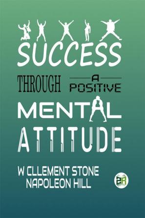 Success Through A Positive Mental Attitude