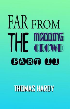 Far from the Madding Crowd Part II