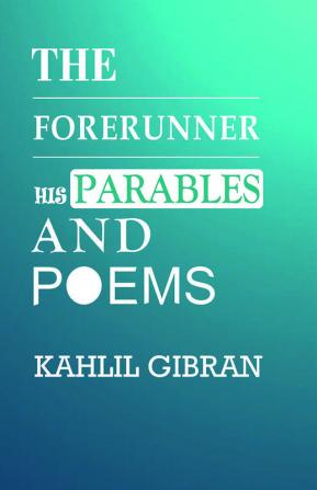 The Forerunner His Parables and Poems