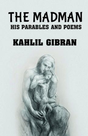 The madman: His Parables and Poems