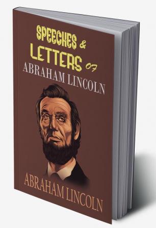 SPEECHES & LETTERS of ABRAHAM LINCOLN