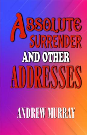 Absolute Surrender and Other Addresses