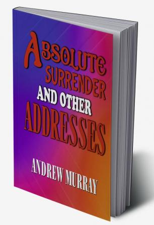 Absolute Surrender and Other Addresses