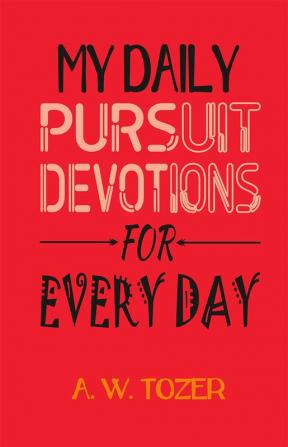 My Daily Pursuit -DEVOTIONS FOR EVERY DAY