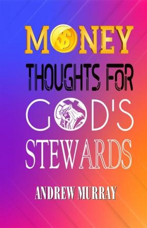 Money: Thoughts for God's Stewards