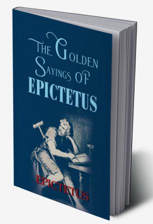 The Golden Sayings OF EPICTETUS