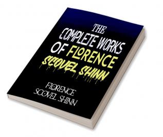 The Complete Works of Florence Scovel Shinn