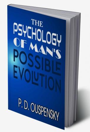 THE PSYCHOLOGY OF MAN'S POSSIBLE EVOLUTION