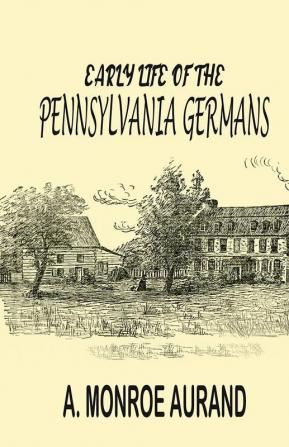 Early Life of the Pennsylvania Germans