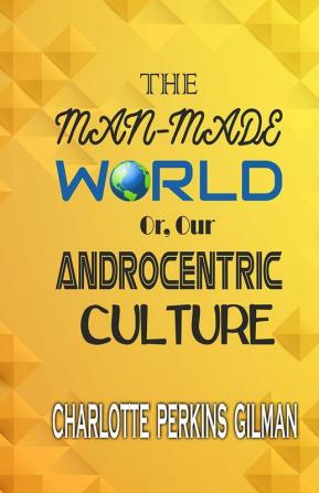 The Man-Made World; Or Our Androcentric Culture