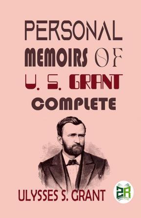 Personal Memoirs of U. S. Grant Complete