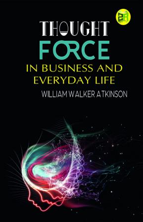 Thought-Force in Business and Everyday Life