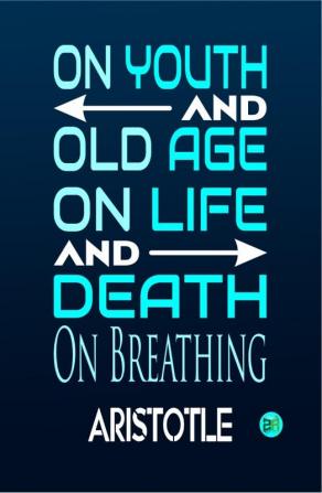 On Youth And Old Age On Life And Death On Breathing