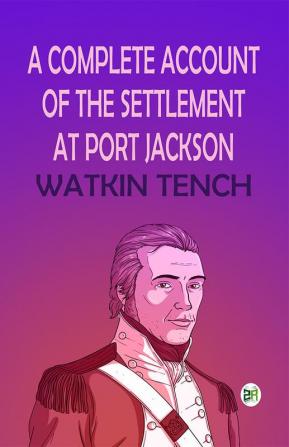 A Complete Account of the Settlement at Port Jackson