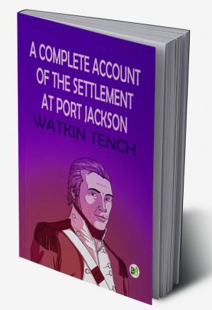 A Complete Account of the Settlement at Port Jackson