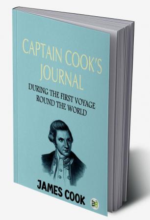 Captain Cook’s Journal During the First Voyage Round the World