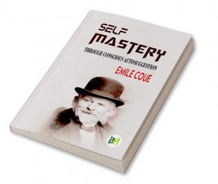 Self Mastery Through Conscious Autosuggestion