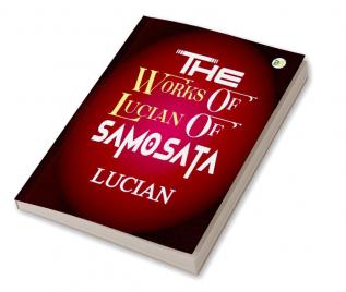 The Works of Lucian of Samosata