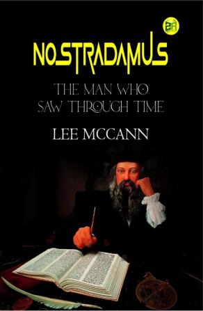 Nostradamus The Man Who Saw Through Time