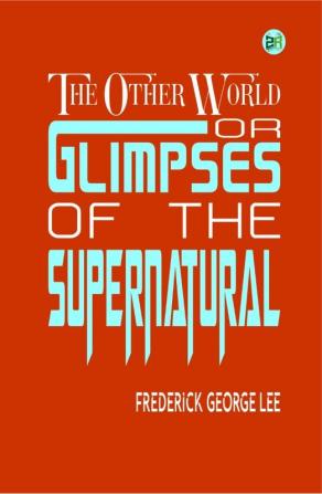 The Other World; or Glimpses of the Supernatural