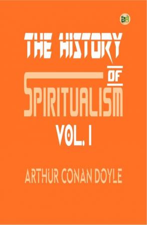 The History of Spiritualism Vol. I