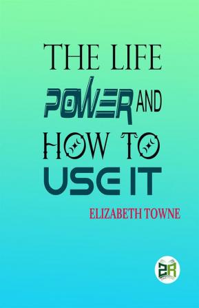 The Life Power and How to Use It