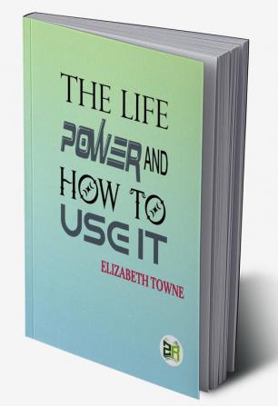 The Life Power and How to Use It