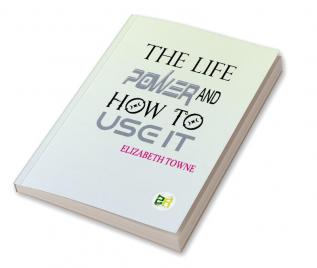 The Life Power and How to Use It