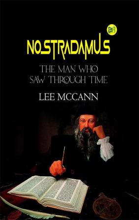 Nostradamus The Man Who Saw Through Time