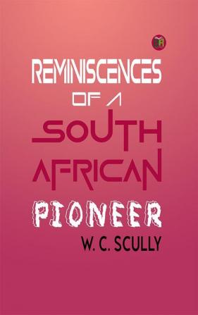 Reminiscences of a South African Pioneer