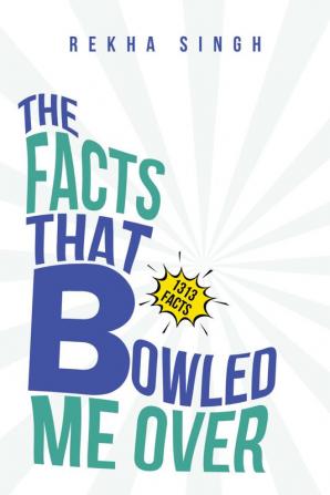 The Facts That Bowled Me Over