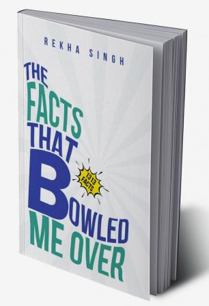 The Facts That Bowled Me Over