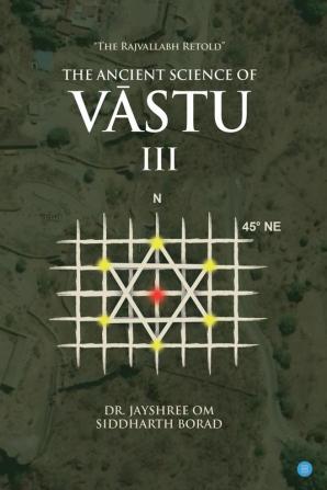 The Ancient Science of Vastu III The Rajvallabh Retold