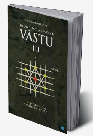 The Ancient Science of Vastu III The Rajvallabh Retold