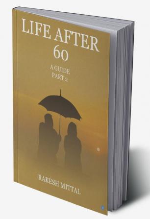 Life After 60 : A Guide - Part II